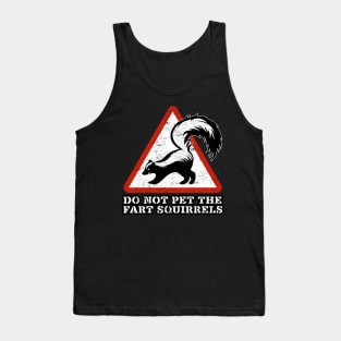 DON'T PET THE FART SQUIRRELS Tank Top